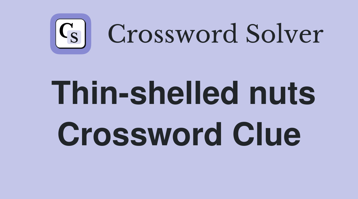 Thin-shelled nuts Crossword Clue
