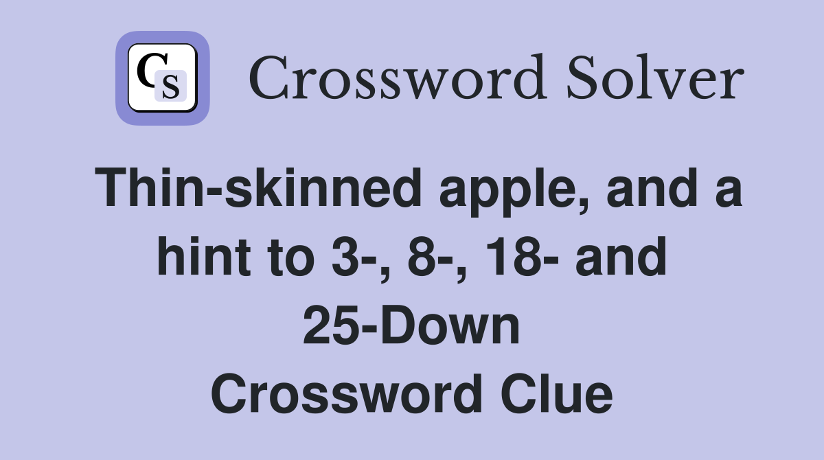 Thin-skinned apple, and a hint to 3-, 8-, 18- and 25-Down Crossword Clue
