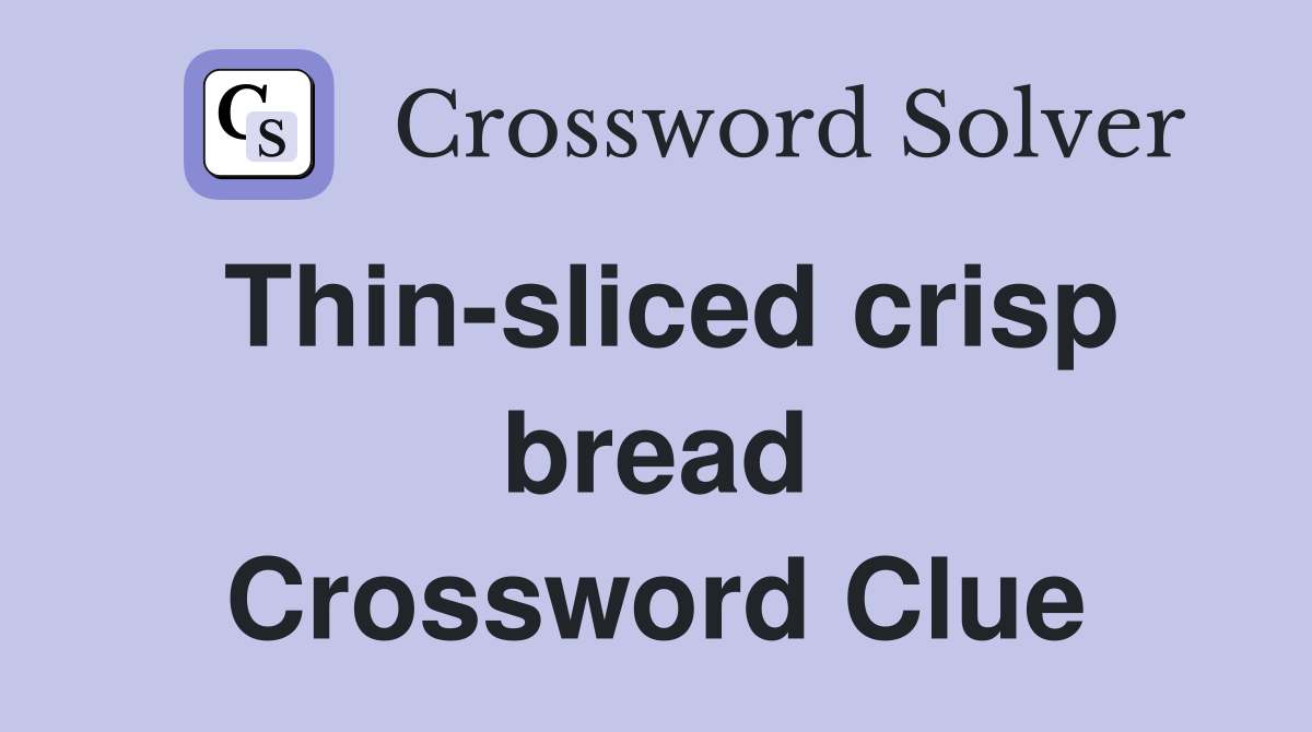 Thin-sliced crisp bread Crossword Clue