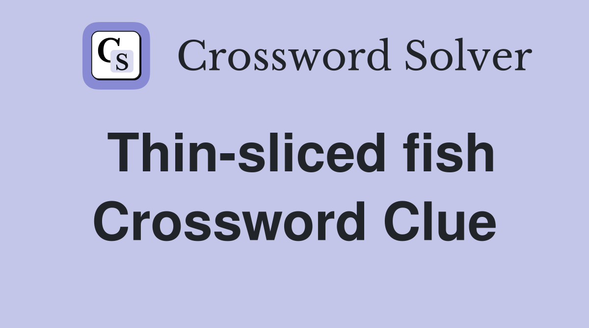 Thin-sliced fish Crossword Clue