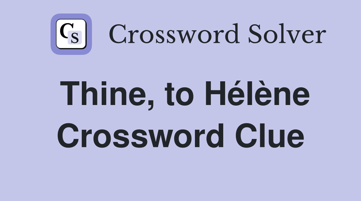 Thine, to Hélène Crossword Clue