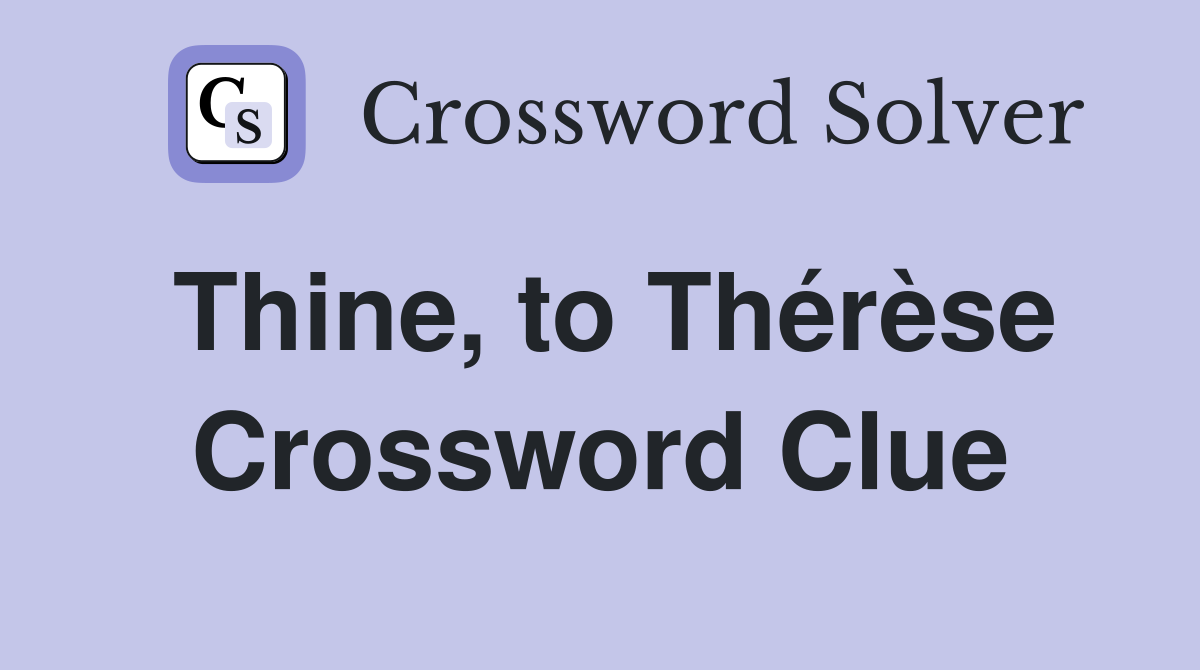 Thine, to Thérèse Crossword Clue