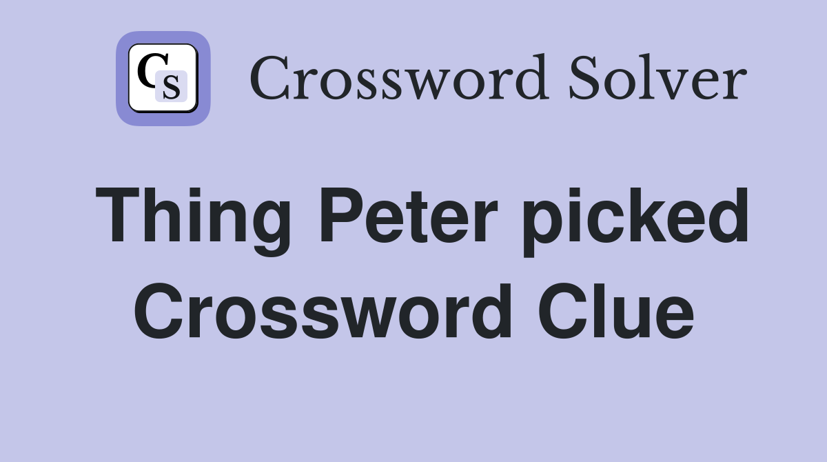 Thing Peter picked Crossword Clue