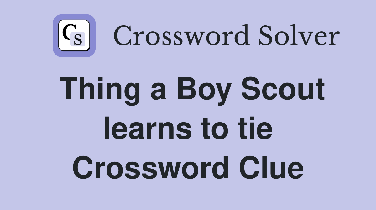 Thing a Boy Scout learns to tie Crossword Clue