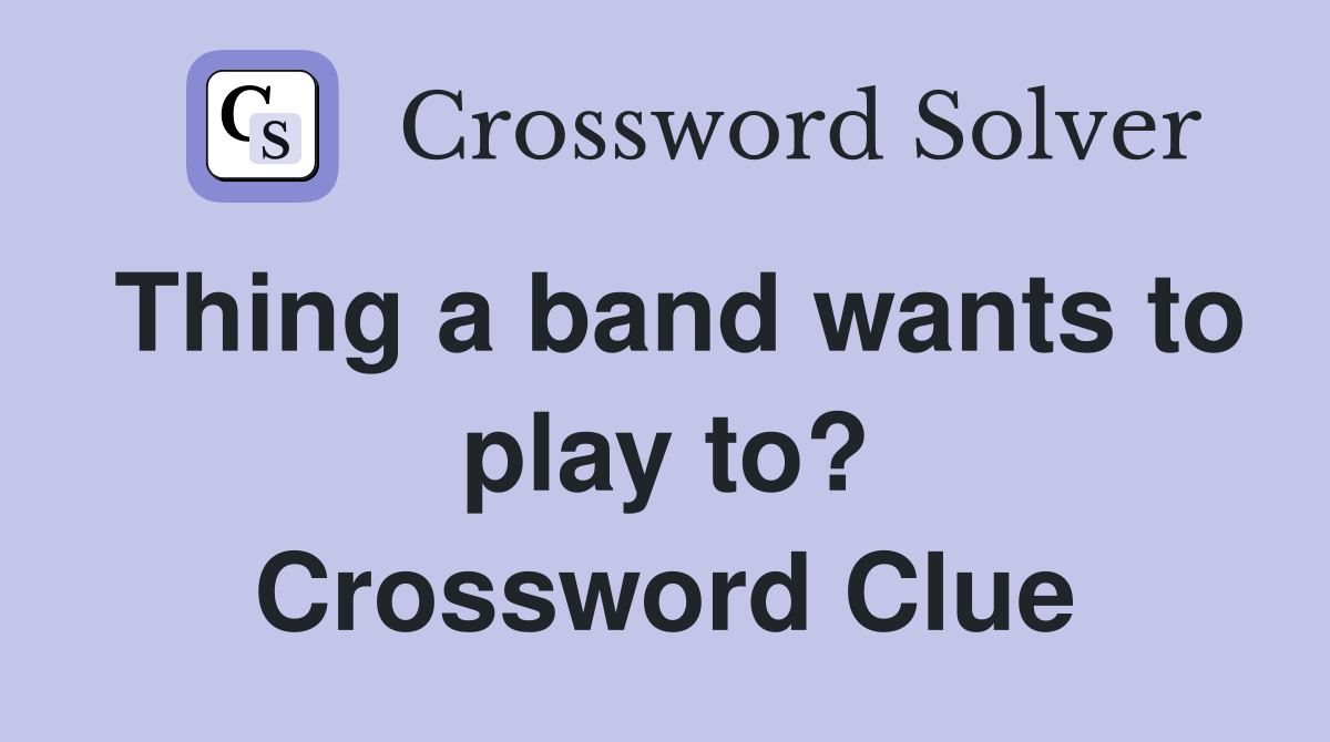 Thing a band wants to play to? Crossword Clue