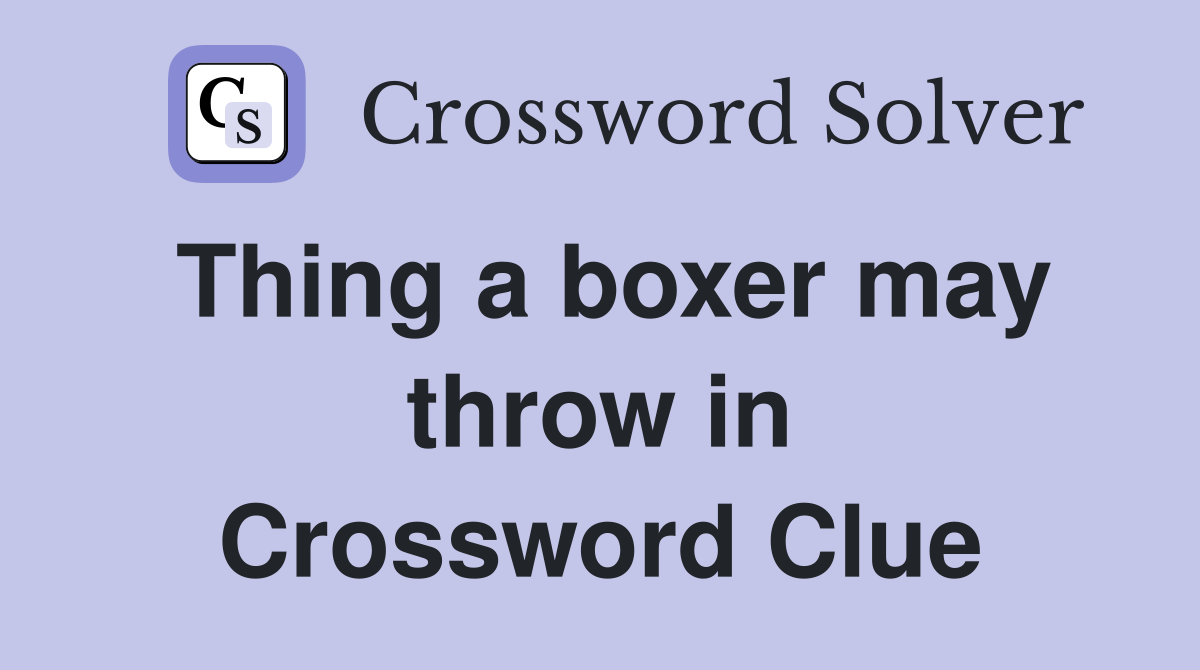 Thing a boxer may throw in Crossword Clue