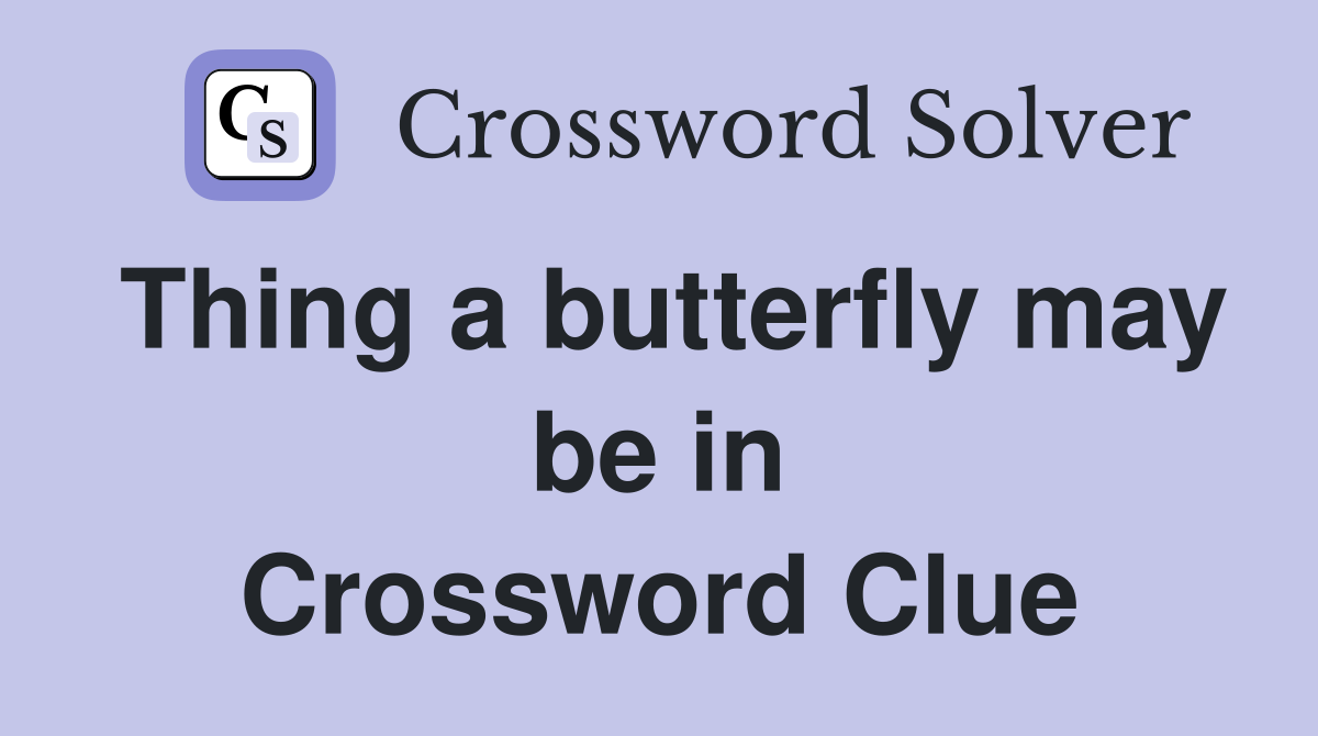 Thing a butterfly may be in Crossword Clue