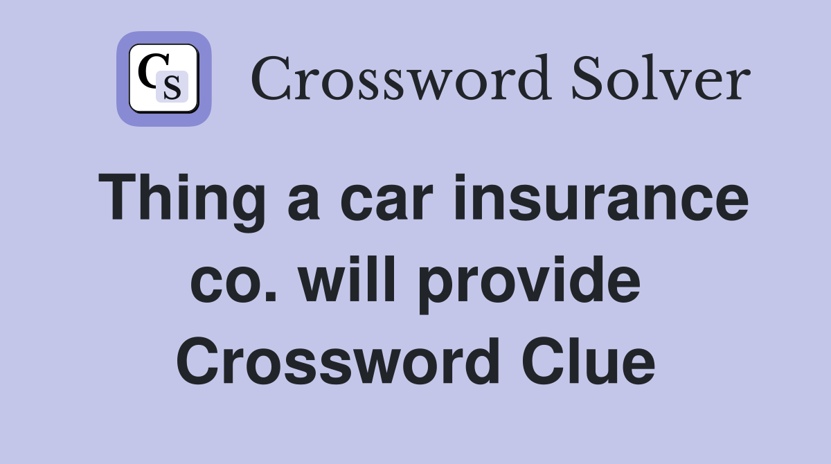 Thing a car insurance co. will provide Crossword Clue