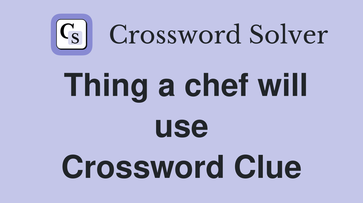 Thing a chef will use Crossword Clue