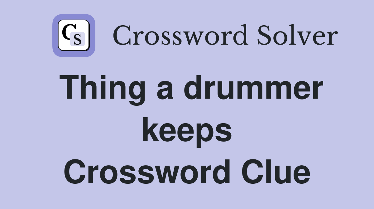 Thing a drummer keeps Crossword Clue