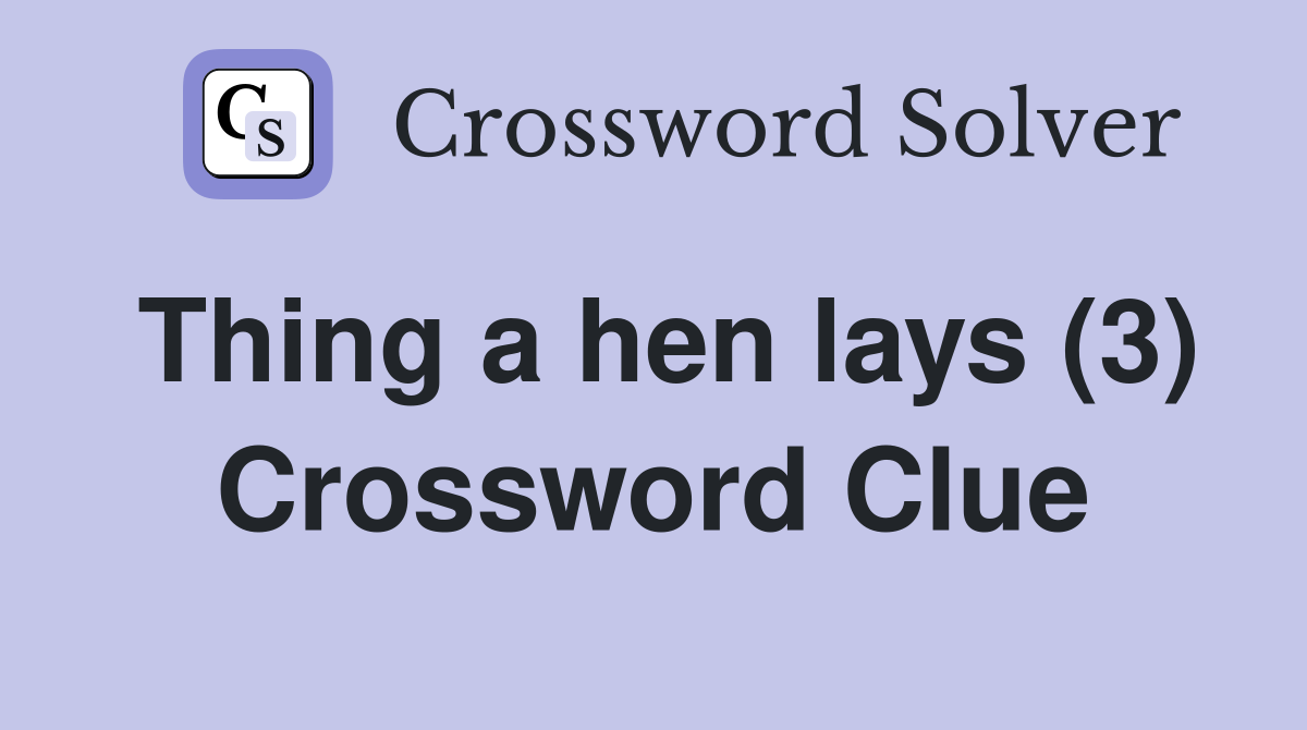 Thing a hen lays (3) Crossword Clue