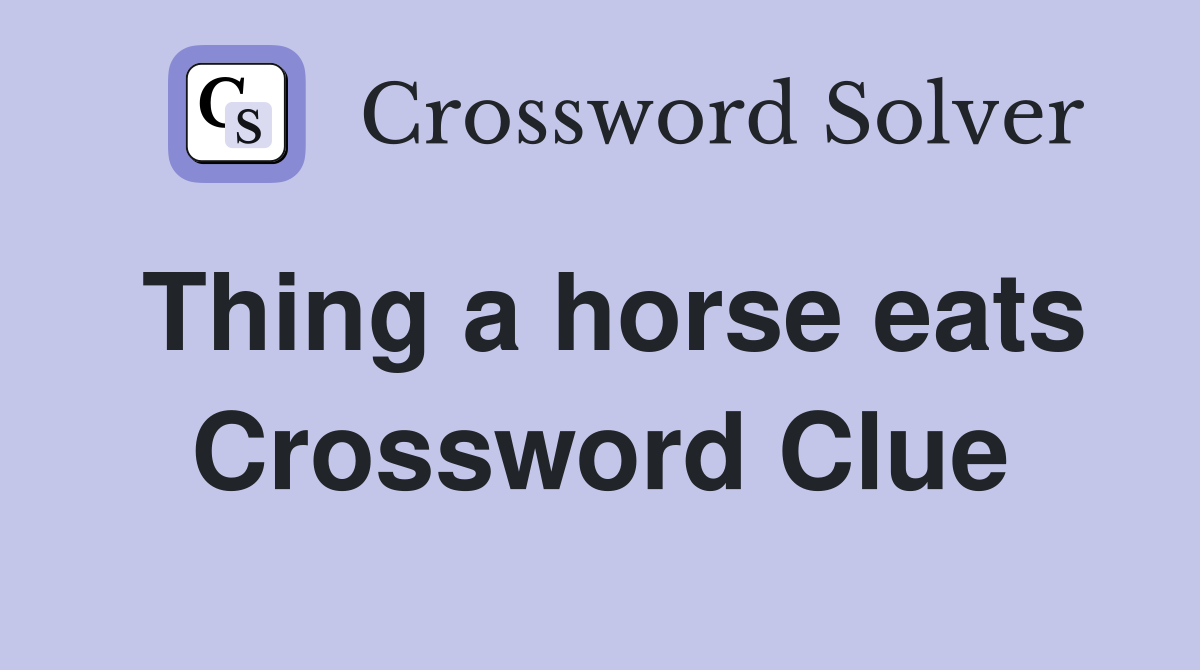 Thing a horse eats Crossword Clue