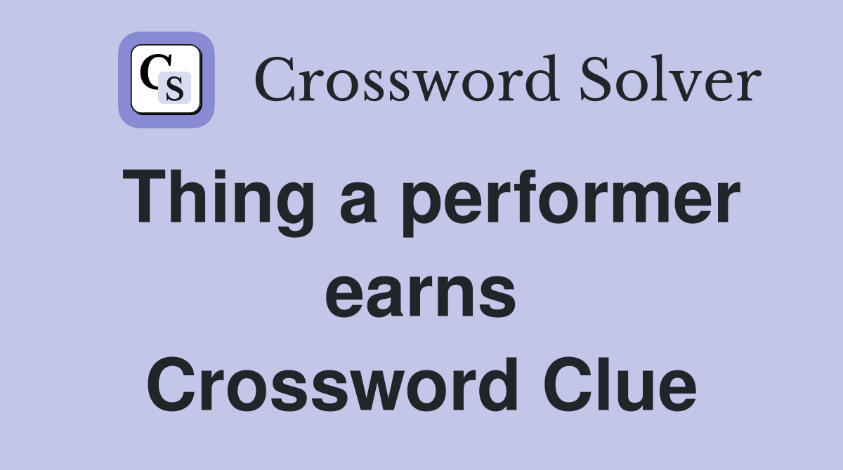 Thing a performer earns Crossword Clue