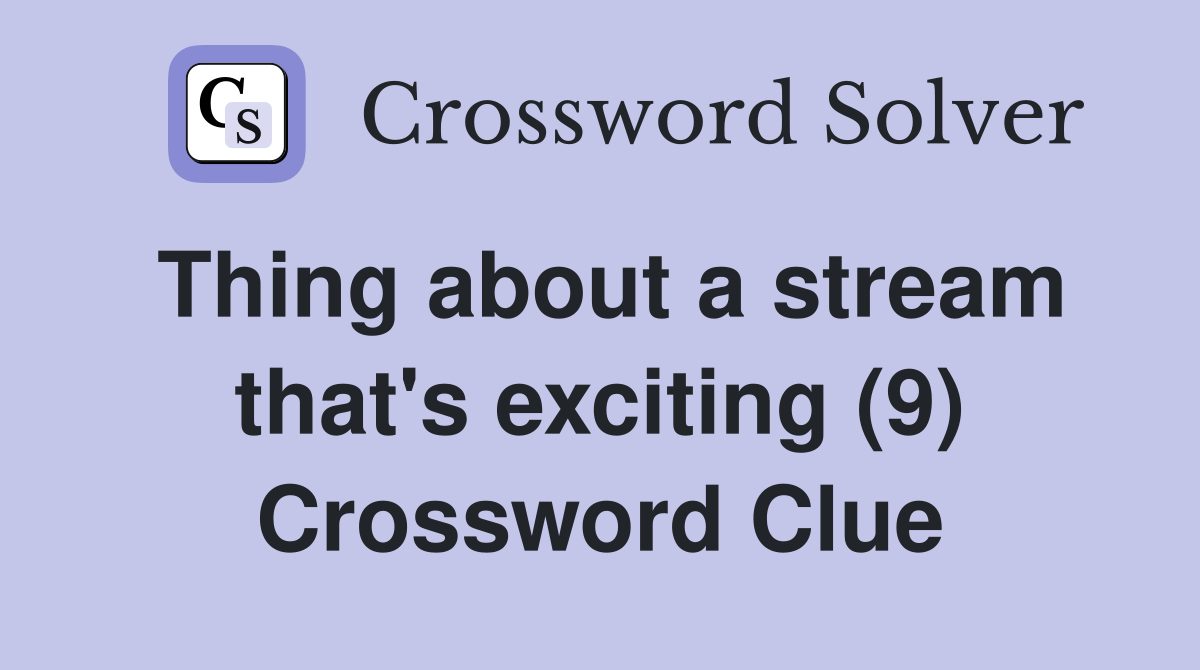 Thing about a stream that's exciting (9) Crossword Clue