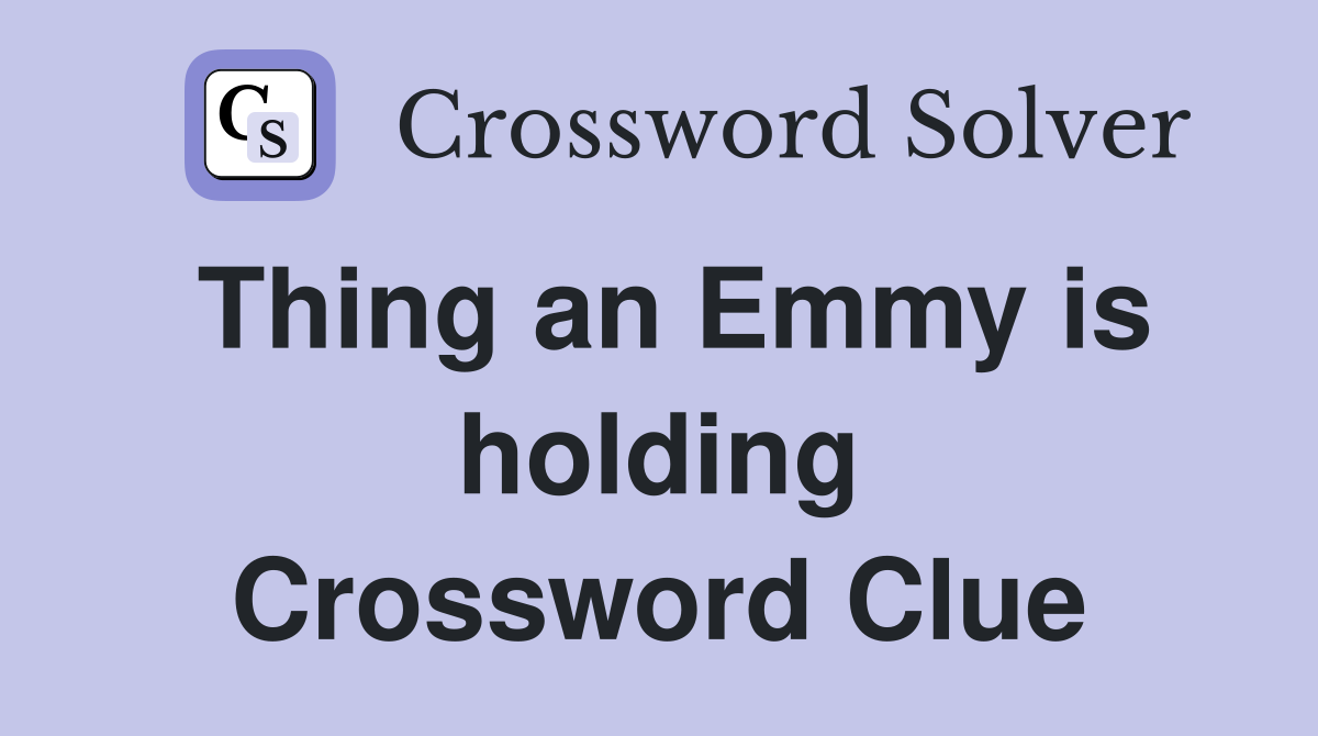 Thing an Emmy is holding Crossword Clue