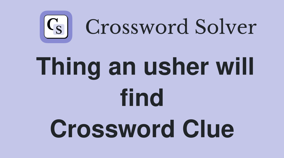 Thing an usher will find Crossword Clue