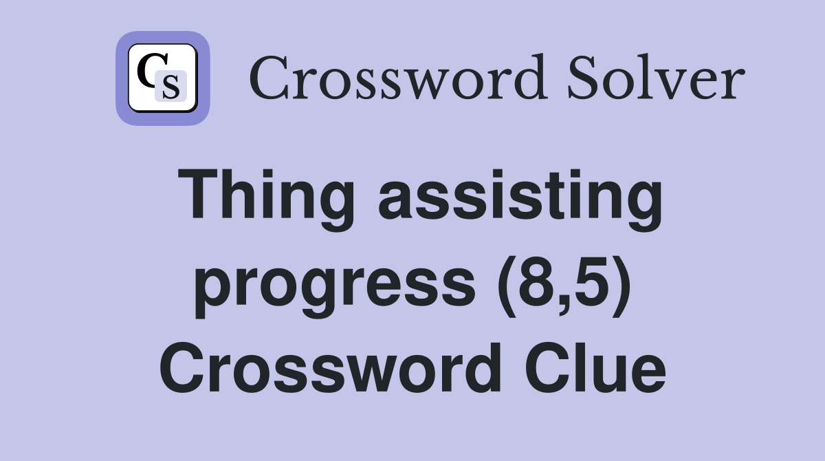 Thing assisting progress (8,5) Crossword Clue