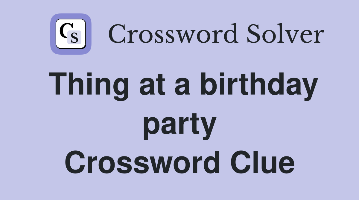 Thing at a birthday party Crossword Clue