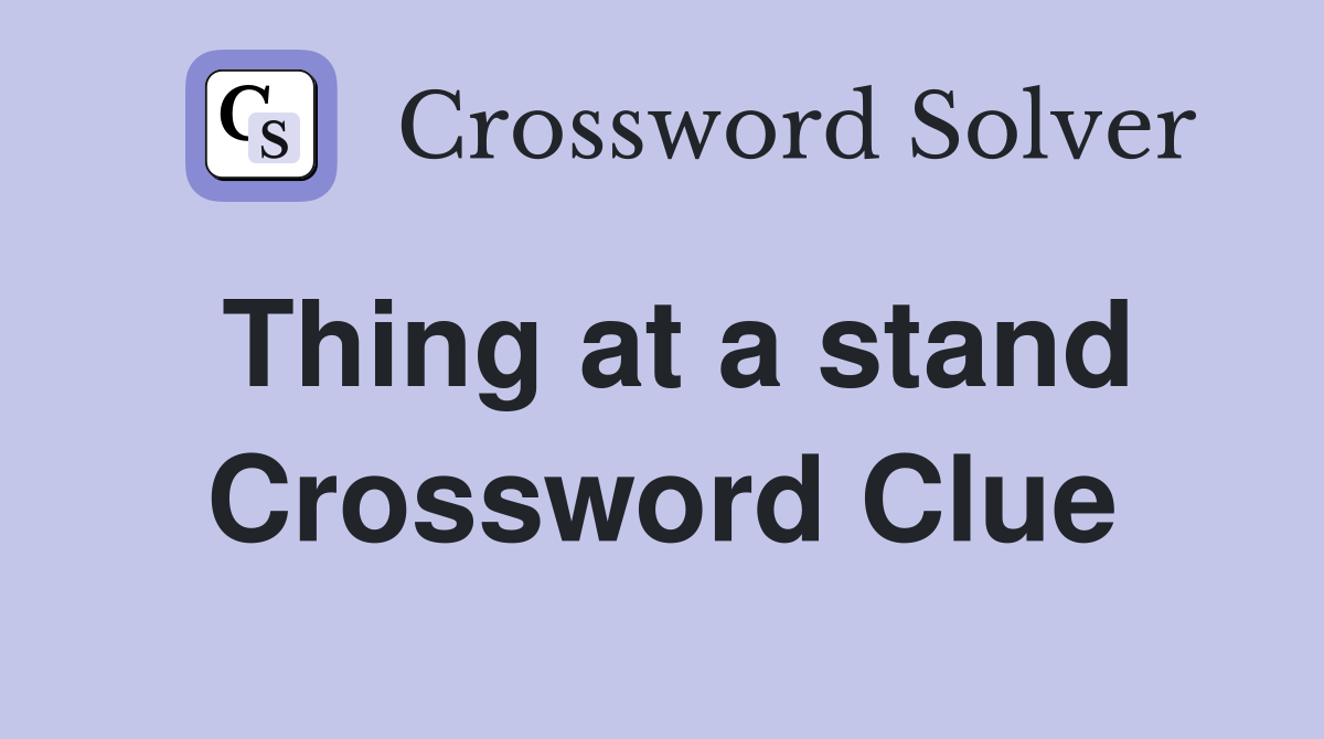 Thing at a stand Crossword Clue