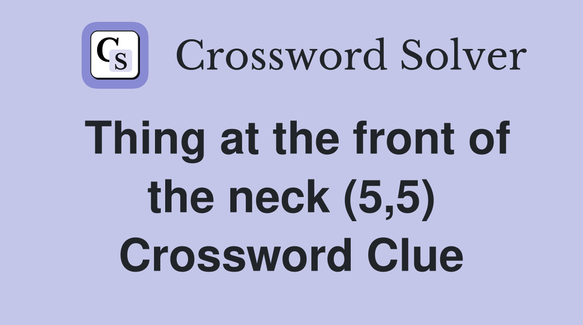 Thing at the front of the neck (5,5) Crossword Clue