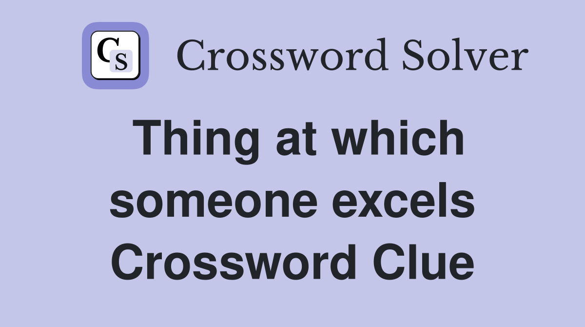 Thing at which someone excels Crossword Clue