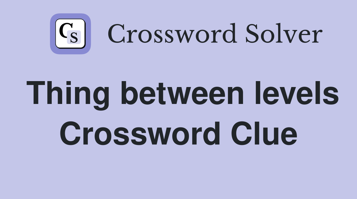 Thing between levels Crossword Clue