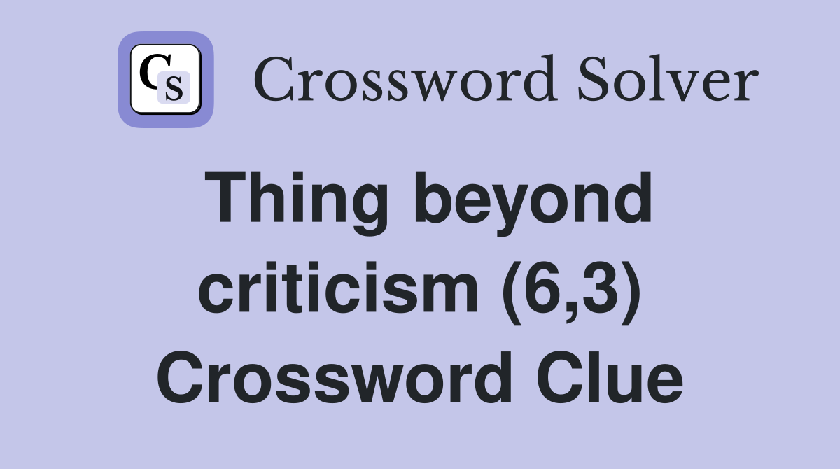 Thing beyond criticism (6,3) Crossword Clue