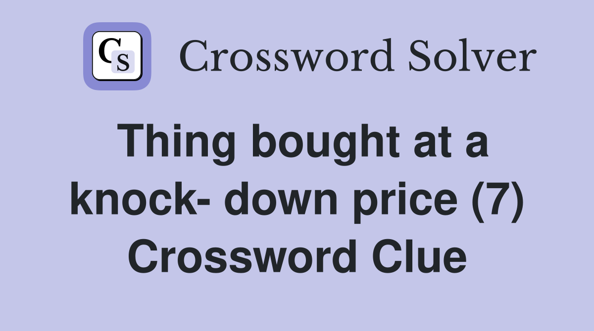 Thing bought at a knock- down price (7) Crossword Clue