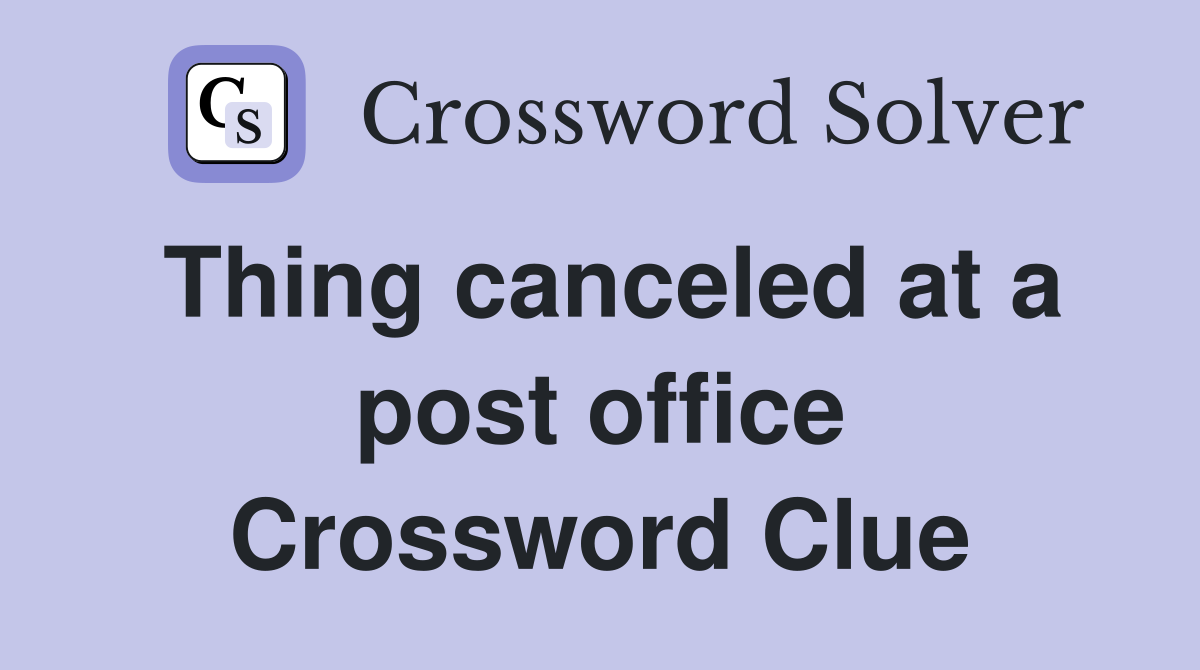 Thing canceled at a post office Crossword Clue