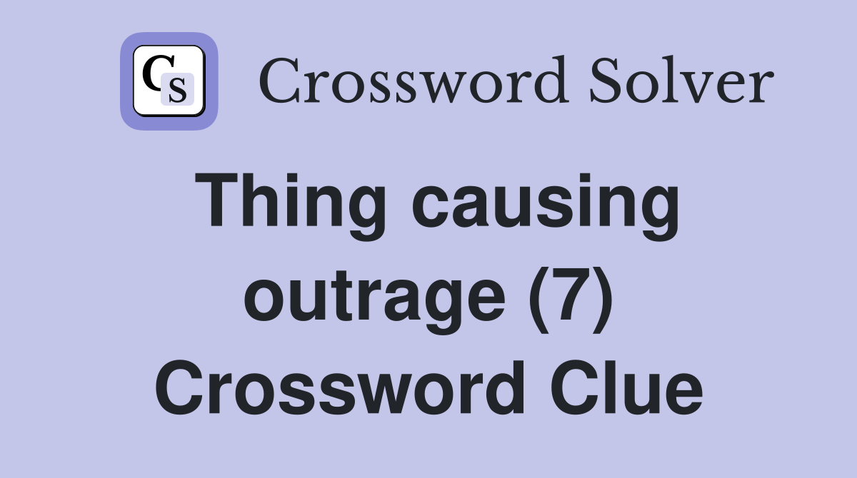 Thing causing outrage (7) Crossword Clue
