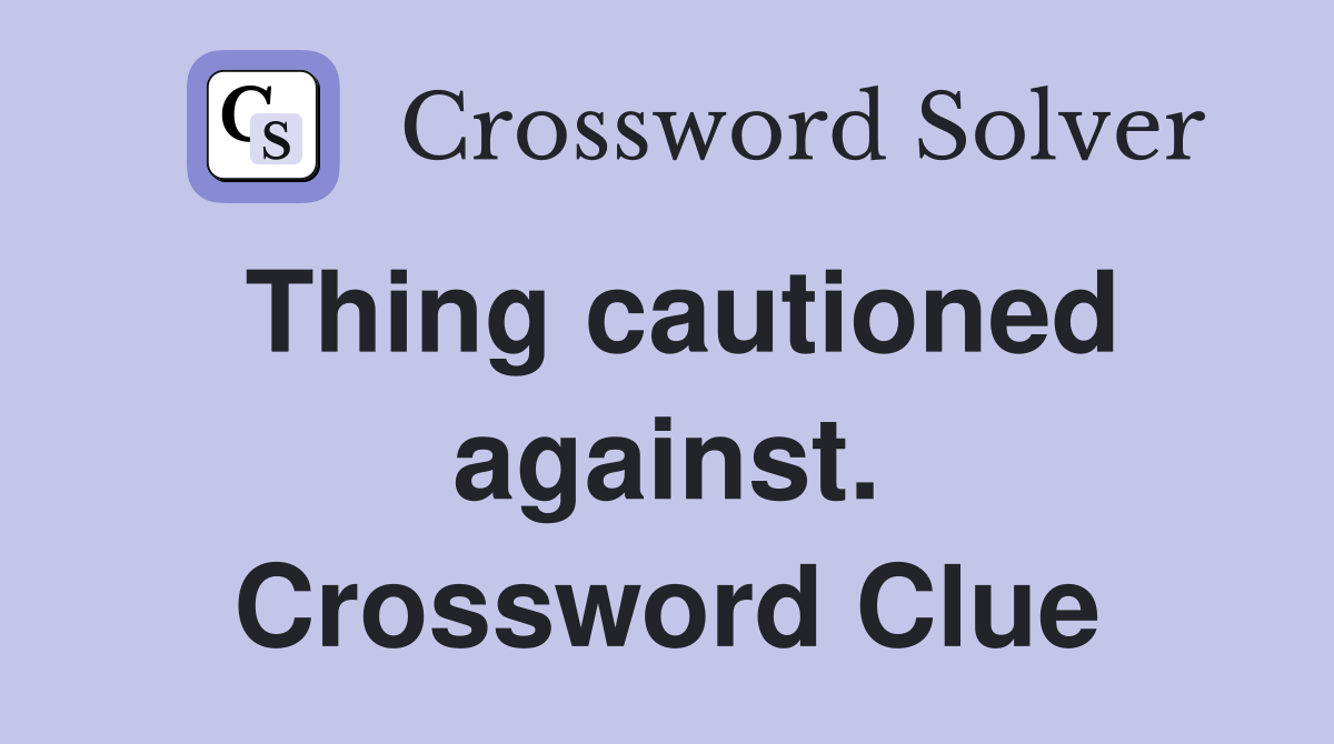 Thing cautioned against. Crossword Clue