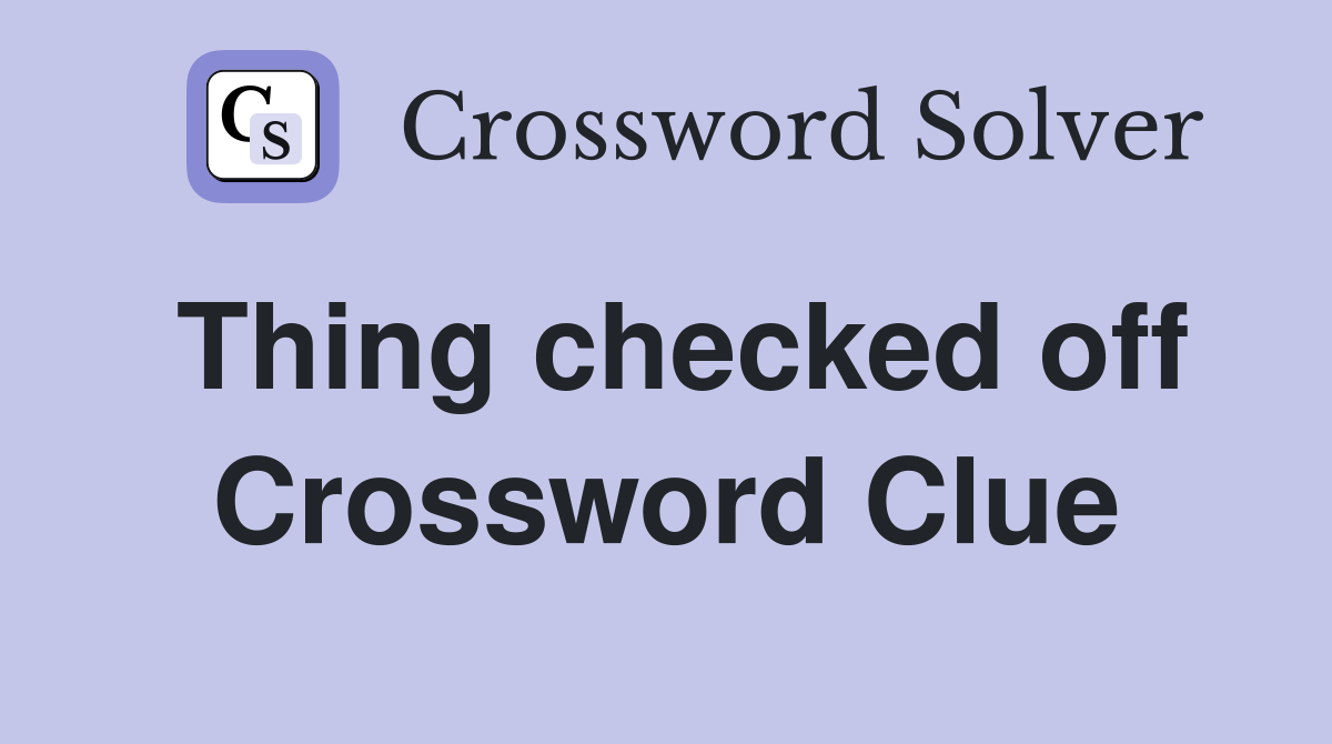 Thing checked off Crossword Clue