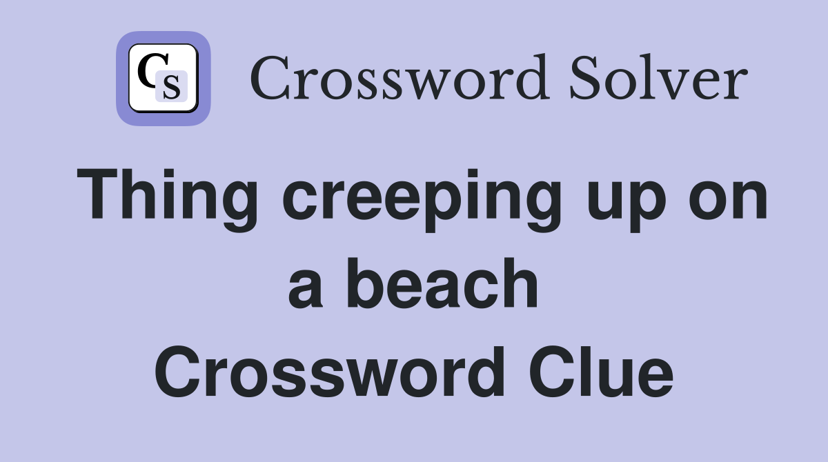 Thing creeping up on a beach Crossword Clue