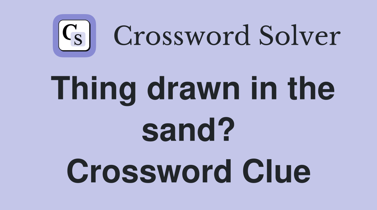 Thing drawn in the sand? Crossword Clue