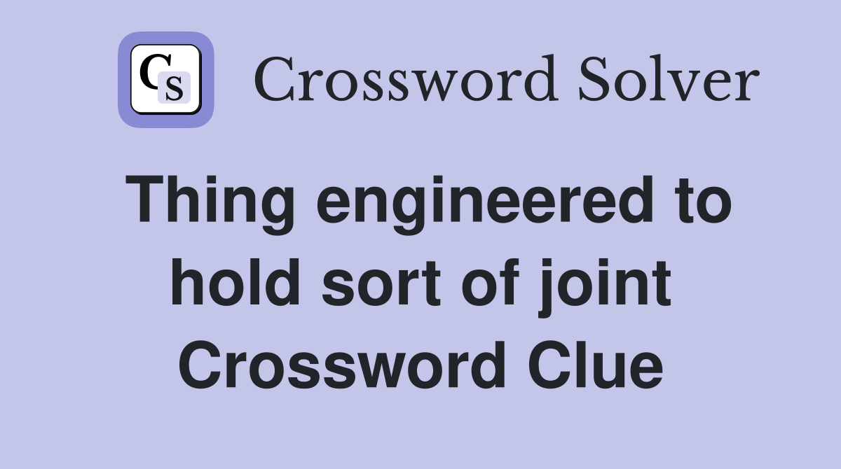Thing engineered to hold sort of joint Crossword Clue
