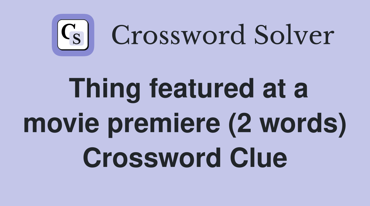 Thing featured at a movie premiere (2 words) Crossword Clue