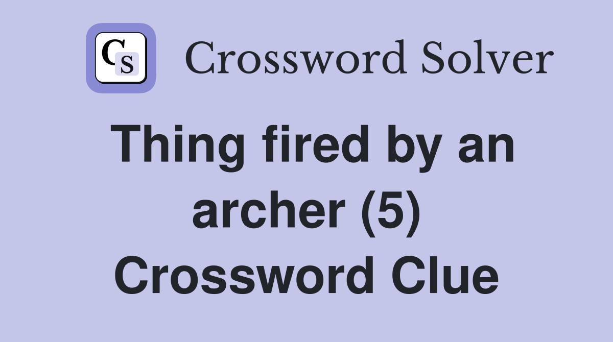 Thing fired by an archer (5) Crossword Clue