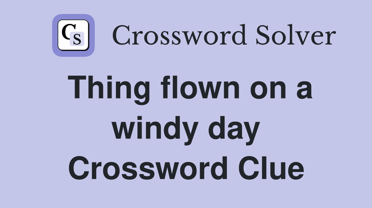 Thing flown on a windy day Crossword Clue