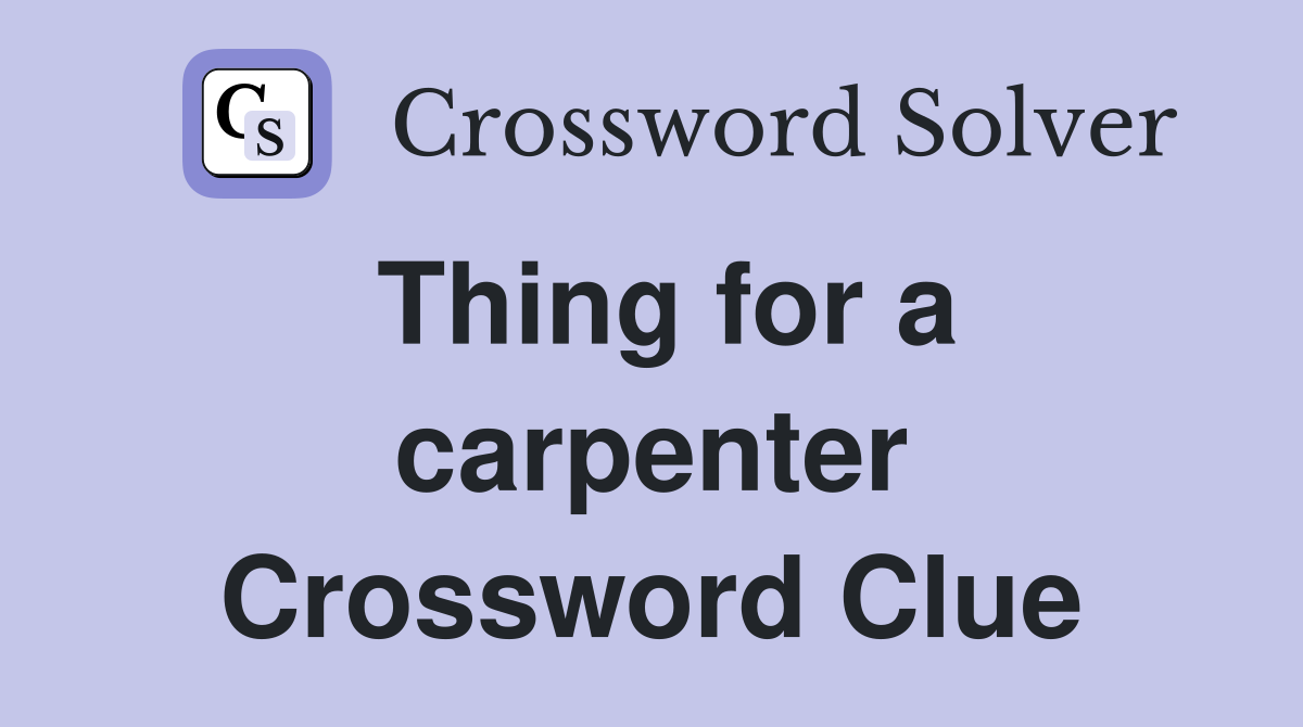 Thing for a carpenter Crossword Clue