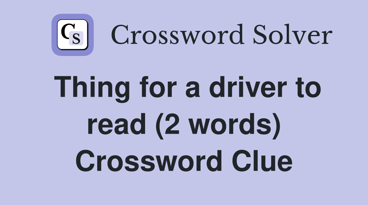 Thing for a driver to read (2 words) Crossword Clue