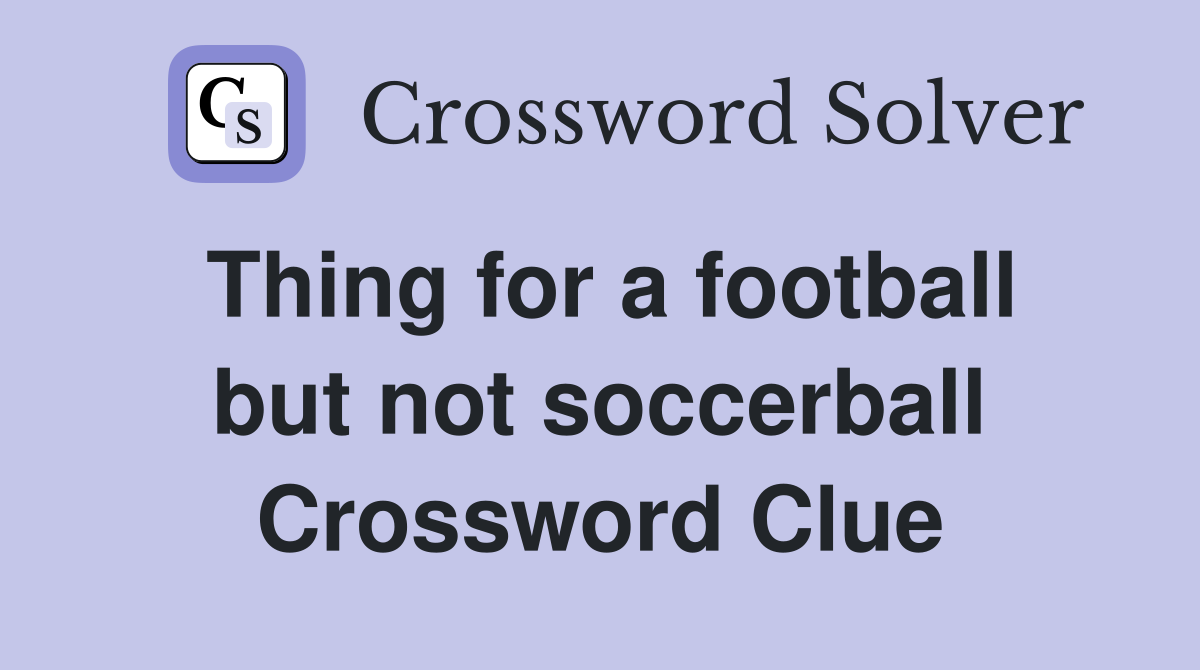 Thing for a football but not soccerball Crossword Clue