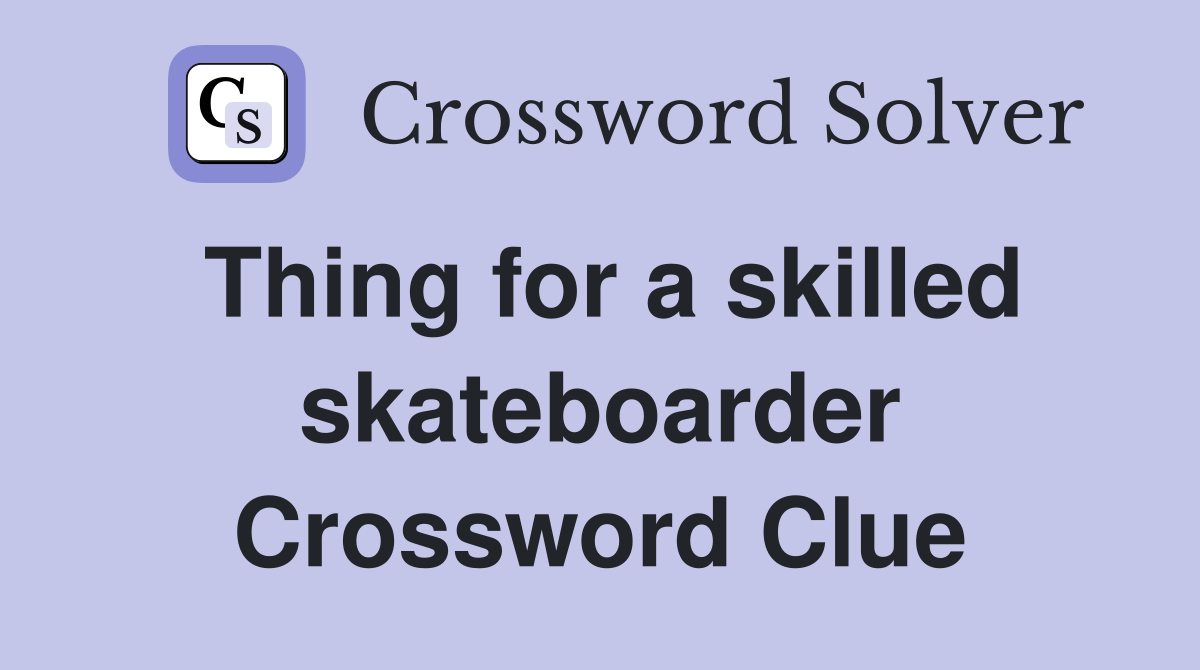 Thing for a skilled skateboarder Crossword Clue