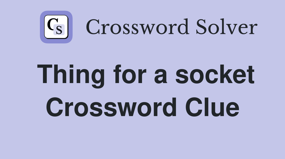Thing for a socket Crossword Clue