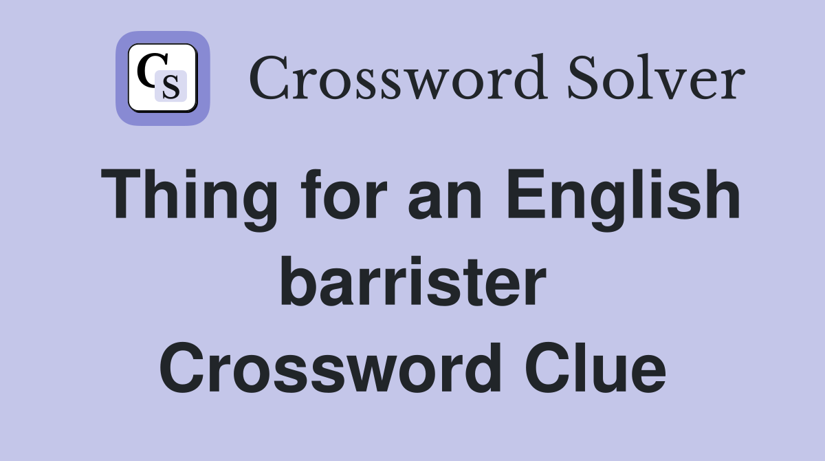 Thing for an English barrister Crossword Clue