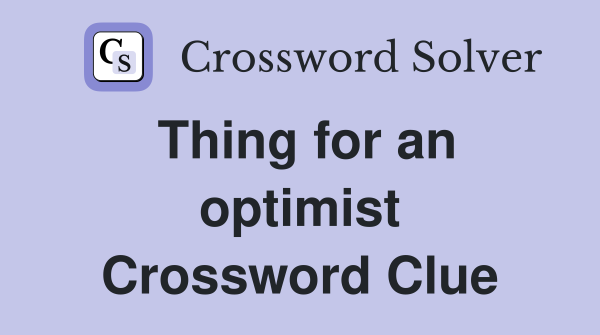 Thing for an optimist Crossword Clue