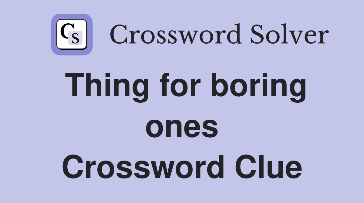 Thing for boring ones Crossword Clue