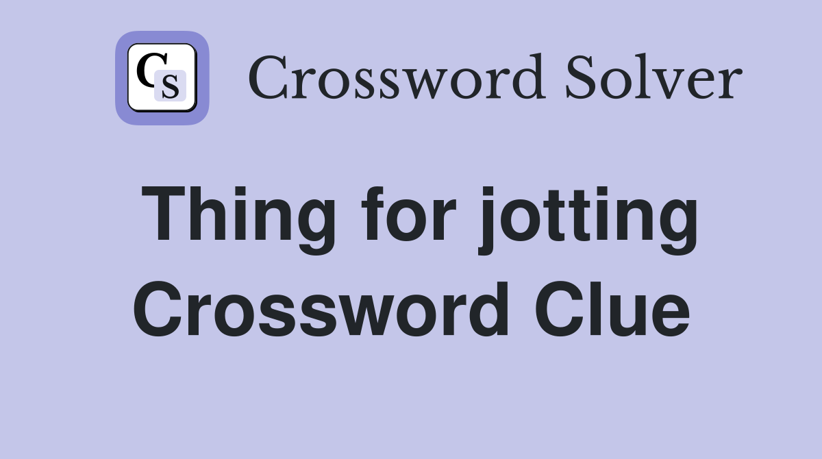 Thing for jotting Crossword Clue