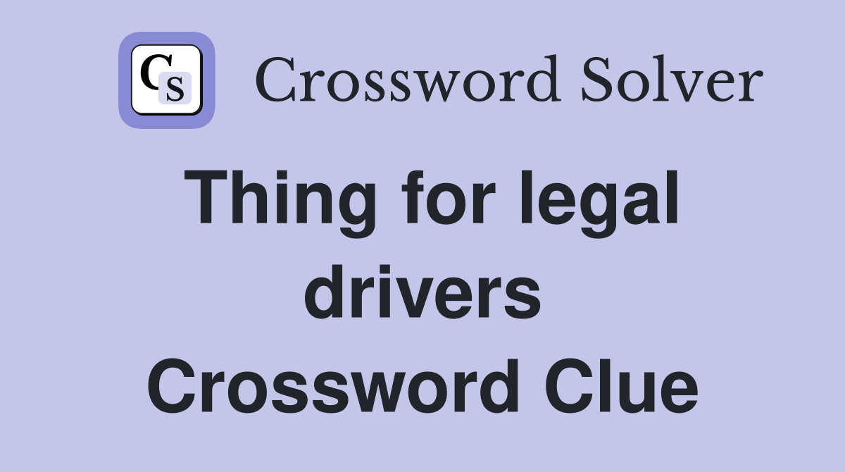 Thing for legal drivers Crossword Clue