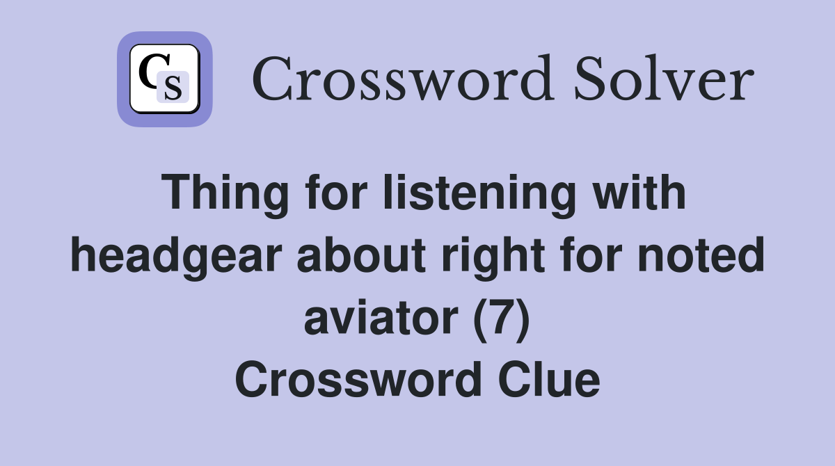 Thing for listening with headgear about right for noted aviator (7) Crossword Clue