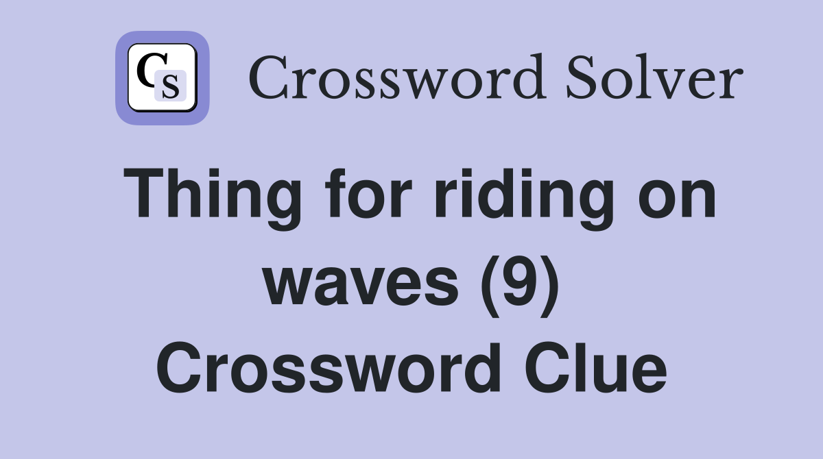 Thing for riding on waves (9) Crossword Clue